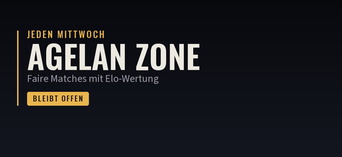 AgeLan Zone, jeden Mittwoch. Faire Matches mit Elo-Wertung. Bleibt offen.